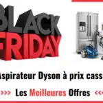 Black Friday aspirateur Dyson 2024 : acheter votre aspirateur Dyson moins cher !