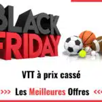 Offres Black Friday 2024 : achetez votre VTT à prix bas !