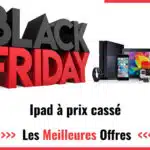 Black Friday iPad 2024: achetez votre tablette iPad moins chère