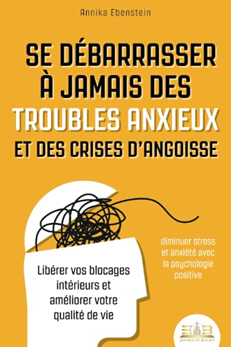 Meilleur livre sur comment se débarrasser à jamais des troubles anxieux et des crises d’angoisse